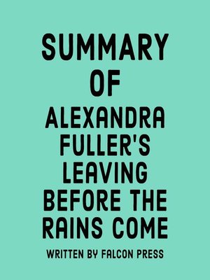 cover image of Summary of Alexandra Fuller's Leaving Before the Rains Come